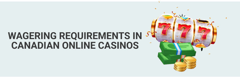 Analyzing Wagering Requirements in Canadian Online Gambling