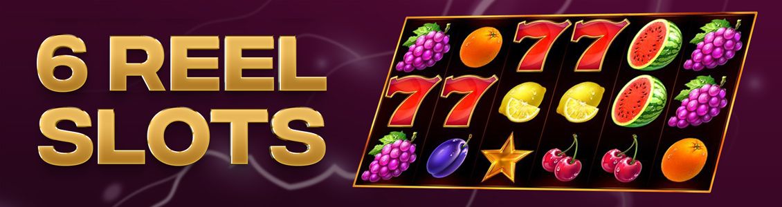 Introduction to 6 Reel Slots