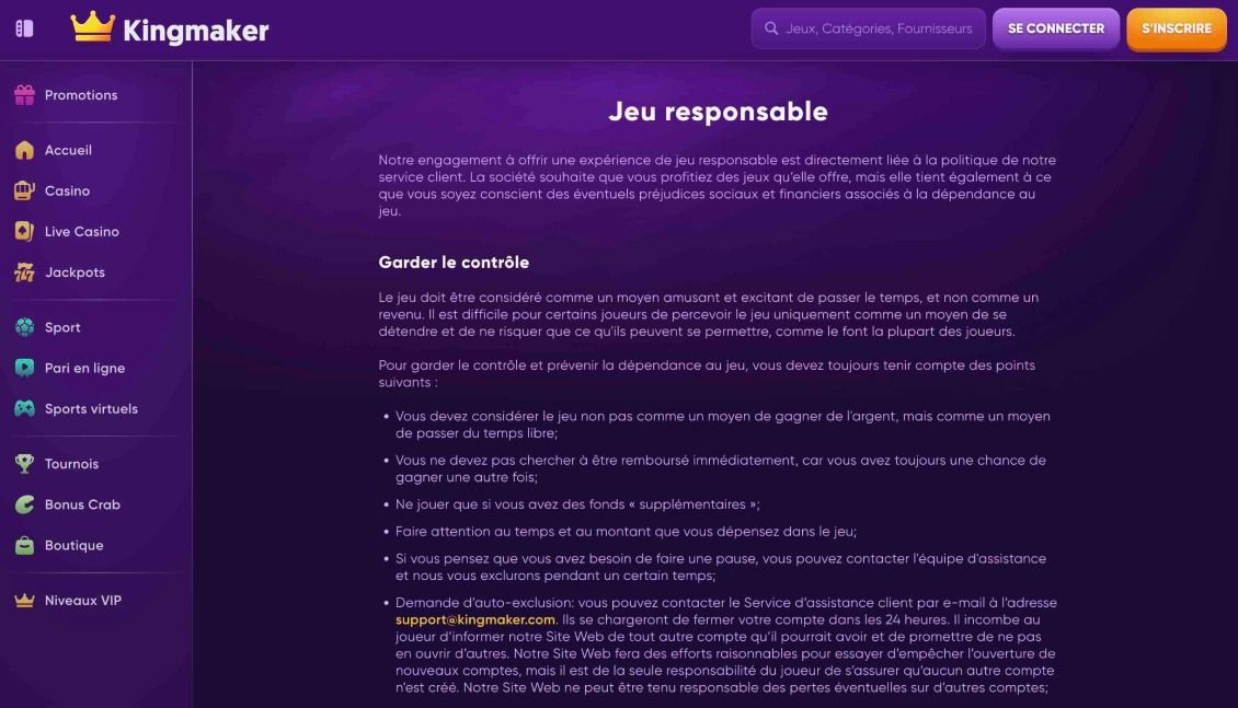 Nos recommandations en matière de jeu responsable incluent le maintien de l'autocontrôle, la définition de limites de mise et devrait utiliser uniquement des fonds personnels. En cas de difficultés d'addiction, n’hésitez pas à solliciter l’aide de l’assistance du casino ou à visiter les sites recommandés par Kingmaker.